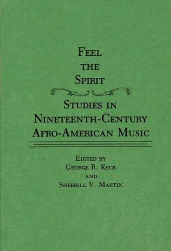 Бумажная книга «Feel the Spirit: Studies in Nineteenth-Century Afro-American Music», авторов Джордж Кек, Шеррилл Мартин - фото №1
