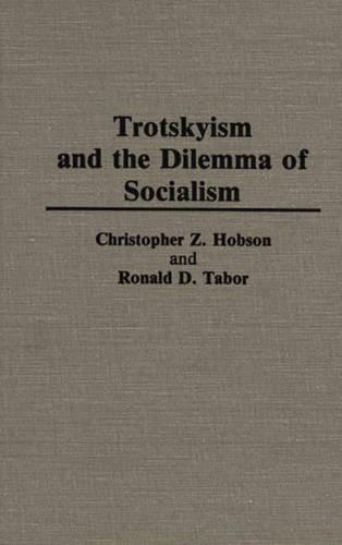 Бумажная книга «Trotskyism and the Dilemma of Socialism», авторов Крис З. Хобсон, Рональд Д. Табор - фото №1