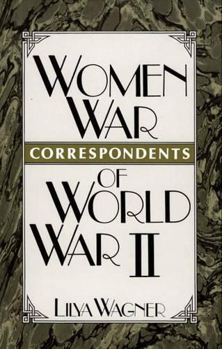 Бумажная книга «Women War Correspondents of World War II», автор Лиля Вагнер - фото №1