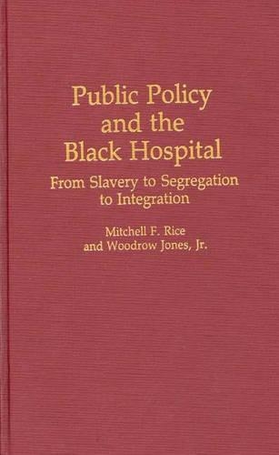 Бумажная книга «Public Policy and the Black Hospital: From Slavery to Segregation to Integration», авторов Митчелл Райс, Вудроу Джонс - фото №1