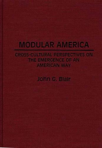 Бумажная книга «Modular America: Cross-Cultural Perspectives on the Emergence of an American Way», автор Джон Г. Блэр - фото №1