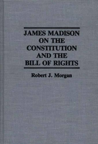 Бумажная книга «James Madison on the Constitution and the Bill of Rights», автор Роберт Морган - фото №1