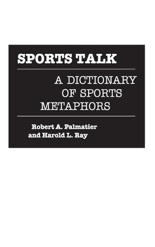 Паперова книга «Sports Talk: A Dictionary of Sports Metaphors», авторів Гарольд Рей, Роберт Пальматьє - фото №1