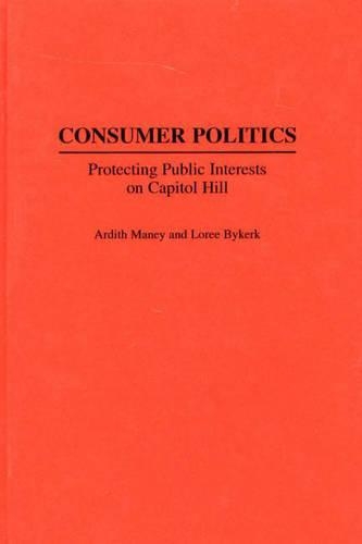 Паперова книга «Consumer Politics: Protecting Public Interests on Capitol Hill», авторів Ардіт Мані, Лорі Байкерк - фото №1