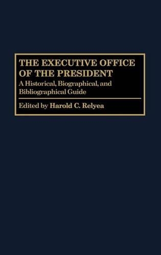 Бумажная книга «The Executive Office of the President: A Historical, Biographical, and Bibliographical Guide», автор Гарольд К. Релиа - фото №1