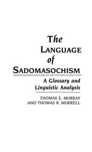 Бумажная книга «The Language of Sadomasochism: A Glossary and Linguistic Analysis», авторов Томас Мюррей, Томас Муррел - фото №1