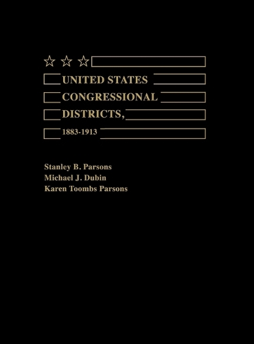 Паперова книга «United States Congressional Districts, 1883-1913», авторів Карен Тумбс Парсонс, Майкл Дж. Дубін, Стенлі Парсонс - фото №1