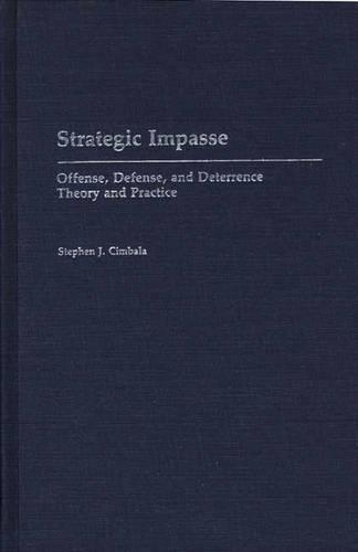 Бумажная книга «Strategic Impasse: Offense, Defense, and Deterrence Theory and Practice», автор Стивен Дж. Цимбала - фото №1