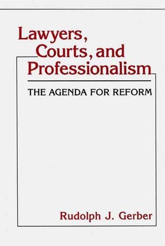 Бумажная книга «Lawyers, Courts, and Professionalism: The Agenda for Reform», автор Рудольф Дж. Гербер - фото №1