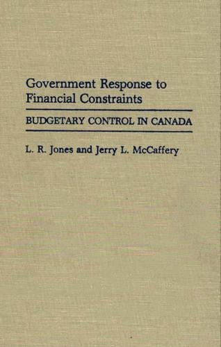 Бумажная книга «Government Response to Financial Constraints: Budgetary Control in Canada», авторов Джерри Маккафери, Ларри Р. Джонс - фото №1