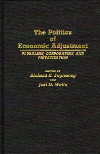 Бумажная книга «The Politics of Economic Adjustment: Pluralism, Corporatism, and Privatization», авторов Джоэл Вулф, Ричард Э. Фоглсонг - фото №1