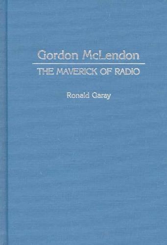 Паперова книга «Gordon McLendon: The Maverick of Radio», автор Рональд Гарай - фото №1