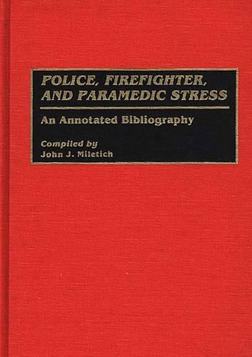 Бумажная книга «Police, Firefighter, and Paramedic Stress: An Annotated Bibliography», автор Джон Дж. Милетич - фото №1