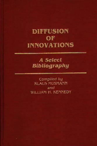 Паперова книга «Diffusion of Innovations: A Select Bibliography», авторів Клаус Мусманн, Вільям Кеннеді - фото №1