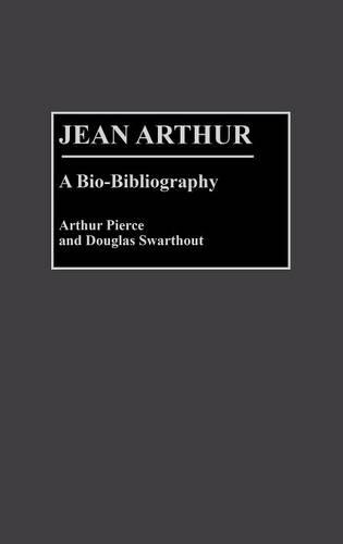 Паперова книга «Jean Arthur: A Bio-Bibliography», авторів Артур Пірс, Дуглас Свортхаут - фото №1