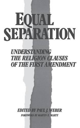 Бумажная книга «Equal Separation: Understanding the Religion Clauses of the First Amendment», автор Пол Дж. Вебер - фото №1