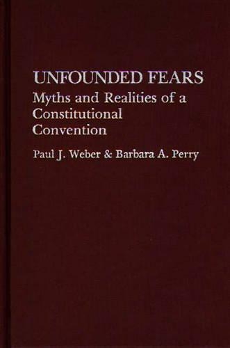 Паперова книга «Unfounded Fears: Myths and Realities of a Constitutional Convention», авторів Барбара Перрі, Пол Вебер - фото №1