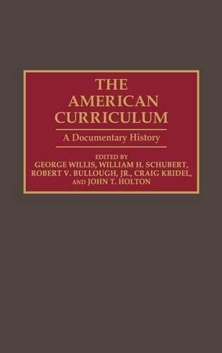 Бумажная книга «The American Curriculum: A Documentary History», авторов Крейг Кридель, Джордж Уиллис, Джон Т. Холтон, Роберт В. Буллоу, Уильям Х. Шуберт - фото №1