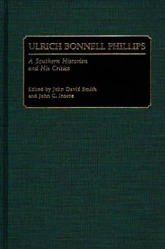 Паперова книга «Ulrich Bonnell Phillips: A Southern Historian and His Critics», авторів Джон К. Інскоу, Джон Девід Сміт - фото №1