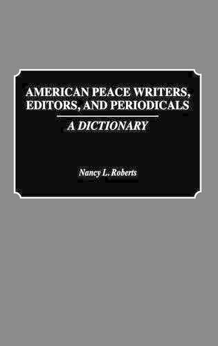 Бумажная книга «American Peace Writers, Editors, and Periodicals: A Dictionary», автор Нэнси Робертс - фото №1