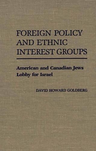 Бумажная книга «Foreign Policy and Ethnic Interest Groups: American and Canadian Jews Lobby for Israel», автор Дэвид Х. Голдберг - фото №1