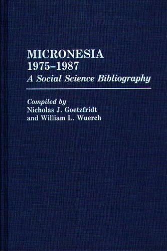 Паперова книга «Micronesia 1975-1987: A Social Science Bibliography», авторів Ніколас Дж. Гетцфрідт, Вільям Л. Вюрх - фото №1