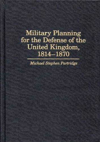Бумажная книга «Military Planning for the Defense of the United Kingdom, 1814-1870», автор Майкл Партридж - фото №1