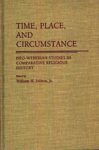 Бумажная книга «Time, Place, and Circumstance: Neo-Weberian Studies in Comparative Religious History», автор Уильям Х. Сватос - фото №1