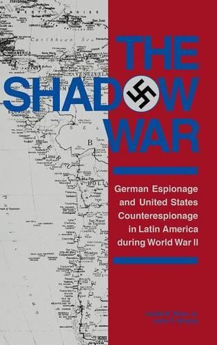 Бумажная книга «The Shadow War: German Espionage and United States Counterespionage in Latin America during World War II», авторов Джон Ф. Братцель, Кэтлин Раут - фото №1
