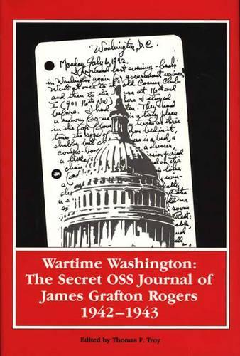 Паперова книга «Wartime Washington: The Secret OSS Journal of James Grafton Rogers 1942-1943», авторів Гамільтон Роджерс, Лорна Р. Харт, Рейнджер Роджерс, Томас Ф. Трой - фото №1