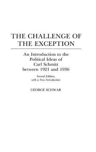 Бумажная книга «The Challenge of the Exception: An Introduction to the Political Ideas of Carl Schmitt Between 1921 and 1936», автор Джордж Шваб - фото №1