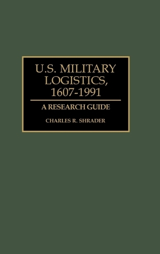 Бумажная книга «U.S. Military Logistics, 1607-1991: A Research Guide», автор Чарльз Р. Шрейдер - фото №1
