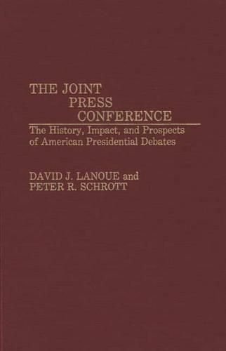 Бумажная книга «The Joint Press Conference: The History, Impact, and Prospects of American Presidential Debates», авторов Дэвид Лануэ, Петер Шротт - фото №1