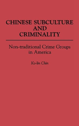 Бумажная книга «Chinese Subculture and Criminality: Non-traditional Crime Groups in America», автор Ко Линь Чин - фото №1