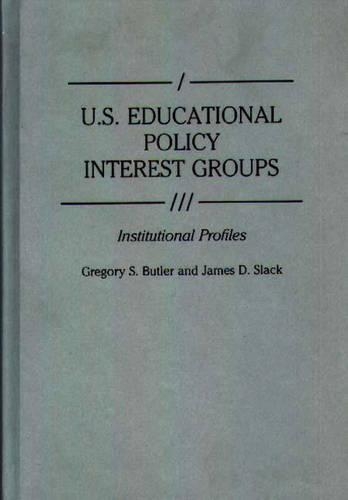 Бумажная книга «U.S. Educational Policy Interest Groups: Institutional Profiles», авторов Грегори С. Батлер, Джеймс Д. Слэк - фото №1