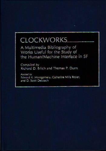 Бумажная книга «Clockworks: A Multimedia Bibliography of Works Useful for the Study of the Human/Machine Interface in SF», авторов Ричард Д. Эрлих, Томас П. Данн - фото №1