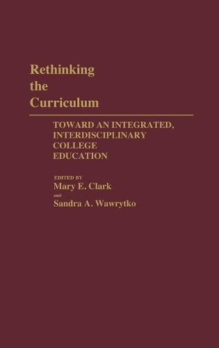 Бумажная книга «Rethinking the Curriculum: Toward an Integrated, Interdisciplinary College Education», авторов Мэри Э. Кларк, Сандра А. Ваврытко - фото №1