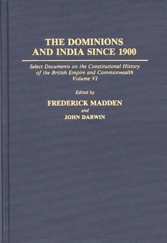 Бумажная книга «The Dominions and India Since 1900: Select Documents on the Constitutional History of the British Empire and Commonwealth, Volume VI», автор Фредерик Мэдден - фото №1