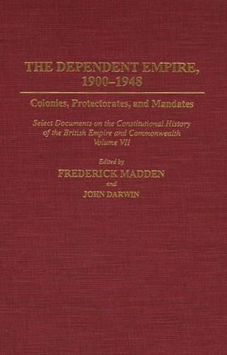 Бумажная книга «The Dependent Empire, 1900-1948: Colonies, Protectorates, and Mandates Select Documents on the Constitutional History of the British Empire and Commonwealth Volume VII», авторов Фредерик Мэдден, Гоуэр Ризви - фото №1