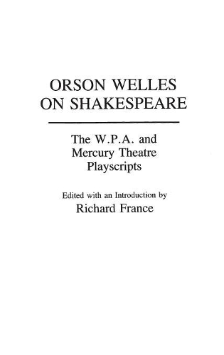 Бумажная книга «Orson Welles on Shakespeare: The W.P.A. and Mercury Theatre Playscripts», автор Ричард Франс - фото №1