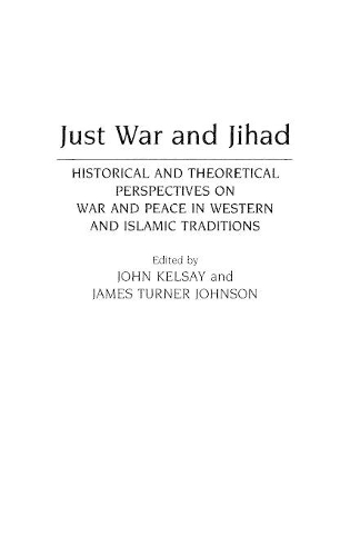 Бумажная книга «Just War and Jihad: Historical and Theoretical Perspectives on War and Peace in Western and Islamic Traditions», авторов Джеймс Т. Джонсон, Джон Келси - фото №1