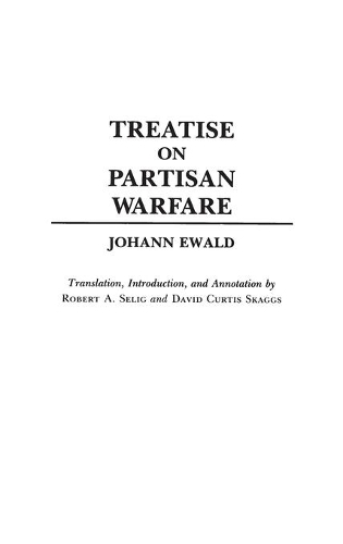 Паперова книга «Treatise on Partisan Warfare», авторів Девід Кертіс Скаггс, Йохан Евальд, Роберт А. Селіг - фото №1