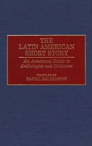 Бумажная книга «The Latin American Short Story: An Annotated Guide to Anthologies and Criticism», автор Дэниел Балдерстон - фото №1