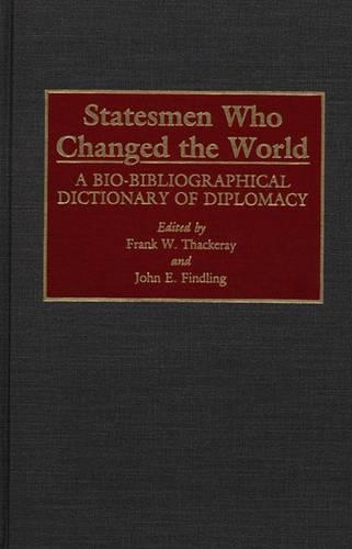 Бумажная книга «Statesmen Who Changed the World: A Bio-Bibliographical Dictionary of Diplomacy», авторов Фрэнк В. Теккерей, Джон Э. Финдлинг - фото №1