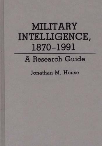 Бумажная книга «Military Intelligence, 1870-1991: A Research Guide», автор Джонатан М. Хаус - фото №1