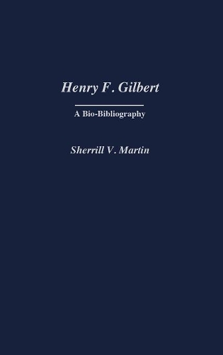 Бумажная книга «Henry F. Gilbert: A Bio-Bibliography», автор Шеррилл Мартин - фото №1