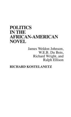 Бумажная книга «Politics in the African-American Novel: James Weldon Johnson, W.E.B. Du Bois, Richard Wright, and Ralph Ellison», автор Ричард Костеланец - фото №1