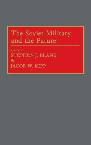 Бумажная книга «The Soviet Military and the Future», авторов Джейкоб Кипп, Стивен Дж. Бланк - фото №1