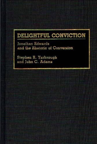 Бумажная книга «Delightful Conviction: Jonathan Edwards and the Rhetoric of Conversion», авторов Джон К. Адамс, Стивен Р. Ярброу - фото №1