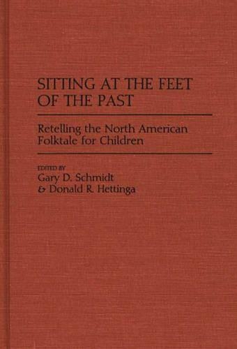 Бумажная книга «Sitting at the Feet of the Past: Retelling the North American Folktale for Children», авторов Дональд Р. Хеттинга, Гэри Д. Шмидт - фото №1